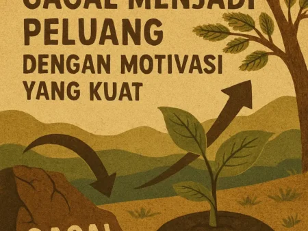 Mengubah Gagal Menjadi Peluang dengan Motivasi yang Kuat